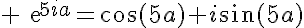 5$ \text{e}^{5ia}=\cos(5a)+i\sin(5a)
