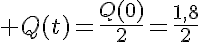 5$ Q(t)=\frac{Q(0)}{2}=\frac{1,8}{2}