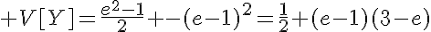 5$ V[Y]=\frac{e^2-1}{2} -(e-1)^2=\frac{1}{2} (e-1)(3-e)