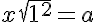 5$ x + sqrt{1+x^2} = a
