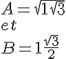 5$A=\sqrt{1+\sqrt 3} \\  et \\  B=1+\frac{\sqrt 3}{2}