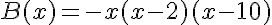 5$B(x)=-x(x-2)(x-10)