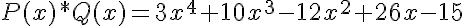 5$P(x)*Q(x)=3x^{4}+10x^{3}-12x^{2}+26x-15