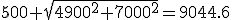 500+\sqrt{4900^2+7000^2}=9044.6
