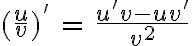 6$(\frac{u}{v})^{'}\,=\,\frac{u^{'}v-uv^{'}}{v^2}