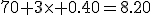 70+3\times 0.40=8.20