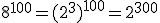 8^{100}=(2^3)^{100}=2^{300}