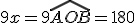 9x = 9\hat{AOB} = 180
