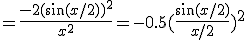 =\frac{-2(\sin(x/2))^2}{x^2}=-0.5(\frac{\sin(x/2)}{x/2})^2