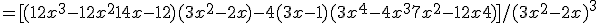 = [(12x^3-12x^2+14x-12)(3x^2-2x) - 4(3x-1)(3x^4-4x^3+7x^2-12x+4)]/(3x^2-2x)^3