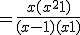 = \frac{x(x^2 + 1)}{(x - 1)(x + 1)