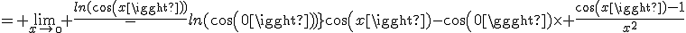 = \lim_{x\to\0} \frac{ln(cos(x))}-ln(cos(0))}{cos(x)-cos(0)}\times \frac{cos(x)-1}{x^2}