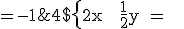 4$\rm \{2x + \frac{1}{2}y = \,\;1 \;\;\fbox{1}\\4x + y \;= -1 \;\;\fbox{2}\.