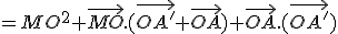 =MO^2+\vec{MO}.(\vec{OA'}+\vec{OA})+\vec{OA}.(\vec{OA'})