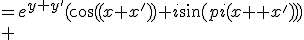 \array{rl$f(z+z^')&=e^{y+y^'}(\cos(\pi(x+x^'))+i\sin(\pi(x+x^')))\\ &=e^{y+y^'}(\cos(\pi x)\cos(\pi x^')-\sin(\pi x)\sin(\pi x^')+i(\sin(\pi x)\cos(\pi x^')+\cos(\pi x)\sin(\pi x^')))\\ &= e^{y+y^'}(\cos(\pi x)(\cos(\pi x^')+i\sin(\pi x^'))+i\sin(\pi x)(cos(\pi x^')+i\sin(\pi x^')))\\ &=e^ye^y^'(cos(\pi x)+i\sin(\pi x))(cos(\pi x^')+i\sin(\pi x^'))\\ &=f(z)f(z^')}
