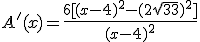 A'(x)=\frac{6[(x-4)^2-(2\sqrt{33})^2]}{(x-4)^2}