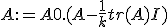 A:=A0.(A-\frac{1}{k}tr(A)I)