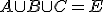 A\cup B \cup C = E