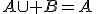 A\cup B=A