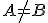 A\not=B