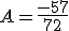 A = \frac{-57}{72}