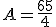 A = \frac{65}{4}