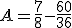 A = \frac{7}{8} - \frac{60}{36}
