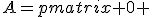 A=\begin{pmatrix} 0 & -1 \\ 1 & 0\end{pmatrix}
