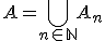 A=\bigcup_{n\in{\bb{N}}}A_n