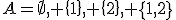 A=\emptyset, \{1\}, \{2\}, \{1,2\}
