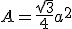 A=\frac{\sqrt{3}}{4}a^2