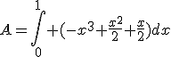 A=\int_0^1 (-x^3+\frac{x^2}{2}+\frac{x}{2})dx