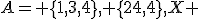 A= \{1,3,4\}, \{2,,4\},X 