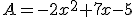 A=-2x^2+7x-5