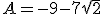 A=-9-7\sqrt{2}