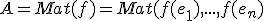 A=Mat(f)=Mat(f(e_1),...,f(e_n)