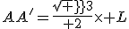 AA'={sqrt 3\over 2}\times L