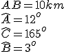 AB = 10 km \\  \hat{A}=12^o \\  \hat{C}=165^o \\  \hat{B}=3^o