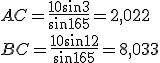 AC = \frac{10 sin 3}{sin 165} = 2,022 \\  BC = \frac{10 sin 12}{sin 165} = 8,033
