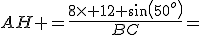 AH =\frac{8\times 12 sin(50^o)}{BC}=