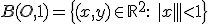 B(O,1) = \{(x,y)\in \mathbb{R}^2:\ |x|+|y| < 1 \}