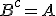 B^c=A