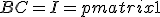 BC=I=\begin{pmatrix}1&0&0\\0&1&0\\0&0&1\end{pmatrix}