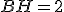 BH=2