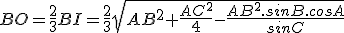 BO=\frac{2}{3}BI=\frac{2}{3}\sqrt{AB^2+\frac{AC^2}{4}-\frac{AB^2.sinB.cosA}{sinC}}