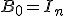 B_0 = I_n