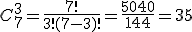 C^{3}_{7}=\frac{7!}{3!(7-3)!}=\frac{5040}{144}=35