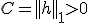 C=||h||_1>0