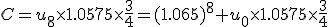 C=u_8\times1.0575\times\frac{3}{4}=(1.065)^8 u_0\times1.0575\times\frac{3}{4}