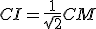 CI=\frac{1}{\sqrt{2}}CM